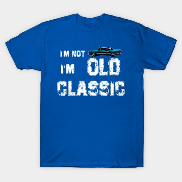 im not old im a classic T-Shirt by thatday123